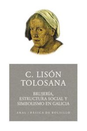 Brujeria, estructura social y simbolismo en galicia, Carmelo Lison Tolosana - AKAL