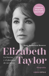 Elizabeth Taylor: La fuerza y el glamour de un icono, Kate Andersen Brower - LIBROS CUPULA