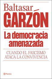 La democracia amenazada, Baltasar Garzón - PLANETA