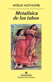 ANAGRAMA, Metafísica de los tubos, Amélie Nothomb - ANAGRAMA