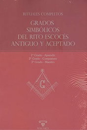 Rituales completos / Grados Simbólicos del Rito Escocés Antiguo y Aceptado, Anónimo - MASONICA