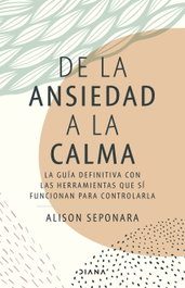 De la ansiedad a la calma, Alison Seponara - DIANA EDITORIAL