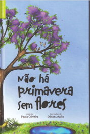 Não há primavera sem flores, Paula Oliveira/Mafra, Dilson - ALFARROBA