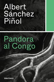 Pandora al Congo, Albert Sánchez Piñol - DEBUTXACA