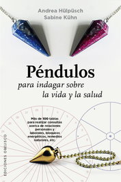 Péndulos para indagar sobre la vida y la salud, Andrea Hulpuch y Sabine Kuhn - OBELISCO EDICIONES