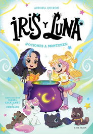 B DE BLOK, Iris y Luna: cuidadoras de cachorritos mágicos 2 - ¡Pociones a montones!