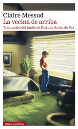 La vecina de arriba, Claire Messud - GALAXIA GUTENBERG