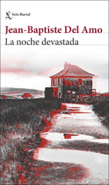 La noche devastada, Jean-Baptiste Del Amo - SEIX BARRAL EDICIONES