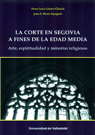 La corte en Segovia a fines de la Edad Media, el arte, espiritualidad y minorías religiosas, Diana Lucia Gomez Chacon - Univ.Valladolid