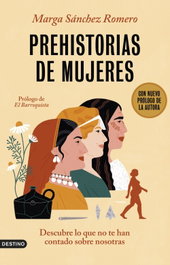 Prehistorias de mujeres, Marga Sánchez Romero - DESTINO