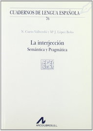 ARCO-LIBROS, La interjección: semántica y pragmática (V cuadrado) - Natalia Cueto Vallverdú, María Jesús López Bobo