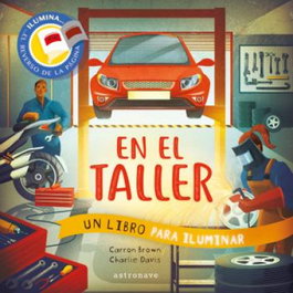 ASTRONAVE, EN EL TALLER. UN LIBRO PARA ILUMINAR - CARRON BROWN