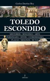 Toledo Escondido, Carlos Dueñas Rey - Almuzara Editorial