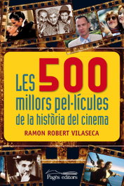 Les 500 millors pel·licules de la història del cinema, Robert Vilaseca, Ramon - PAGES EDITORS
