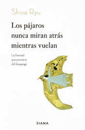 Los pájaros nunca miran atrás mientras vuelan, Shiva Ryu - DIANA EDITORIAL