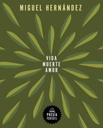 Vida, muerte, amor, Miguel Hernández - RANDOM HOUSE