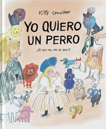 Yo quiero un perro, Kitty Crowther - FULGENCIO PIMENTEL