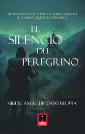 El silencio del peregrino, Miguel Angel Delgado Bellota - ESTRELLA DEL NORTE EDICIONES