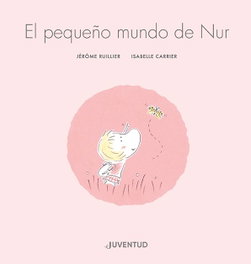 El pequeño mundo de Nur, Jérôme Ruillier - JUVENTUD