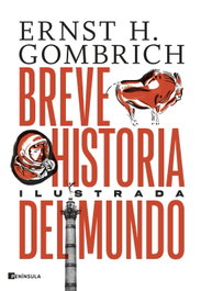 PENINSULA, Breve historia del mundo. Edición ilustrada - Ernst H. Gombrich