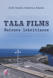 Tala Films. Guiones lekeitianos, José María Arriola Arana - BETA III MILENIO