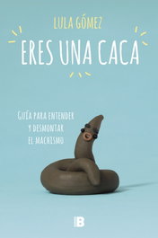 ERES UNA CACA, Lula Gómez - PLAN B