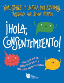 ¡Hola, consentimiento!, Yumi Stynes - LIANA EDITORIAL