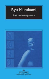 Azul casi transparente, Ryu Murakami - ANAGRAMA