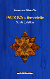 Padova al femminile. Guida turistica, Francesca Visentin - MORELLINI