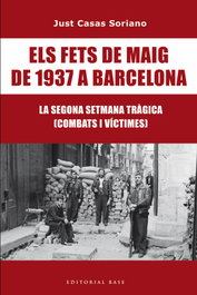 Els Fets de Maig de 1937. La segona Setmana Tràgica de Barcelona, Just Casas Soriano - BASE