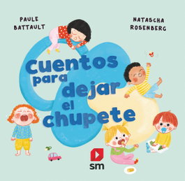 SM, Cuentos para dejar el chupete, Paule Battault - SM