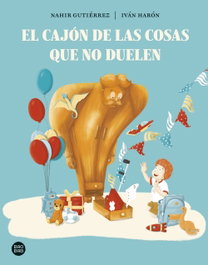 DESTINO INFANTIL, El cajón de las cosas que no duelen, Nahir Gutiérrez