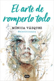 El arte de romperlo todo, Mónica Vázquez - SUMA DE LETRAS