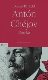 Antón Chéjov. Una vida, Donald Rayfield - PLOT EDICIONES
