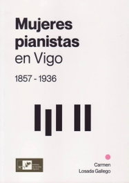 Mujeres pianistas en Vigo 1857-1936, Carmen Losada Gallego - INSTITUTO ESTUDIOS VIGUESES
