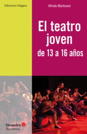 El teatro joven de 13 a 16 años, Alfredo Mantovani - OCTAEDRO EDICIONES
