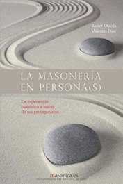 La masonería en persona(s). La experiencia masónica a través de sus protagonistas, OTAOLA BAJENETA, VALENTIN DIAZ, JAVIER - MASONICA