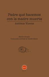 Padre qué hacemos con la madre muerta, Antonia Vicens - CONTRABANDO