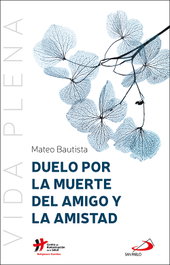 Duelo por la muerte del amigo y la amistad, Mateo Bautista García - SAN PABLO EDITORIAL