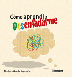 COMO APRENDI A DESENFADARME, GARCIA HERNANDEZ, MARIANA - SAR ALEJANDRIA EDICIONES