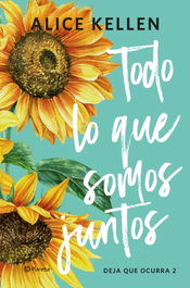 Todo lo que somos juntos, Alice Kellen - PLANETA