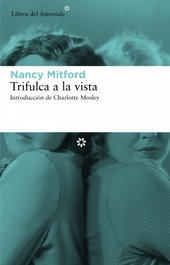 Trifulca a la vista, Nancy Mitford - LIBROS DEL ASTEROIDE