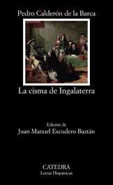 El cisma de Inglaterra, Pedro Calderón de la Barca - CATEDRA