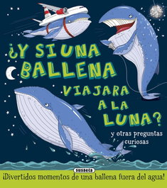 SUSAETA EDICIONES, ¿Y si una ballena viajaran a la luna?