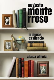 Lo demás es silencio, Augusto Monterroso - ALIANZA