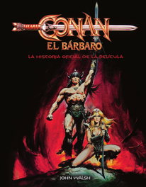 Conan el Bárbaro: La historia oficial de la película, John Walsh - Norma Editorial