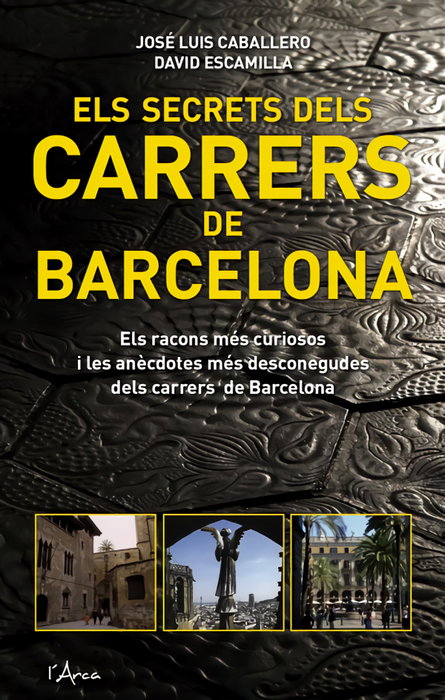 Els secrets dels carrers de Barcelona, els, David Escamilla; José Luis Caballero Fernández - L´ARCA