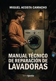 Manual técnico de reparaciones de lavadoras, Miguel Acosta Camacho - TERRA IGNOTA
