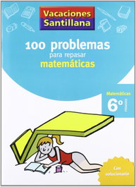 SANTILLANA, Vacaciones 100 problemas para repasar matemáticas 6 primaria - SANTILLANA