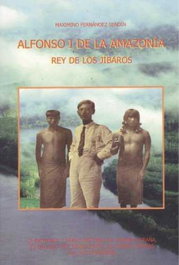 Alfonso I de la Amazonía: Rey de los Jíbaros, Maximino Fernández Sendín - null